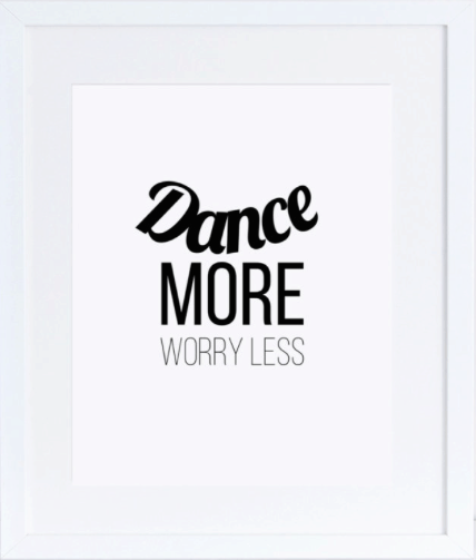 Dancing quote poster: dance more worry less