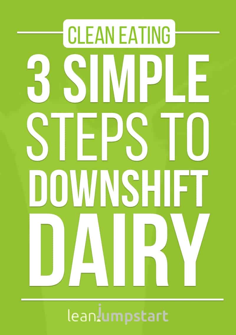 low fat dairy products: 3 simple steps to downshift dairy in a 80/20 clean eating approach