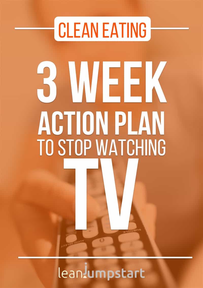 stop watching tv: 3 week action plan to support clean eating