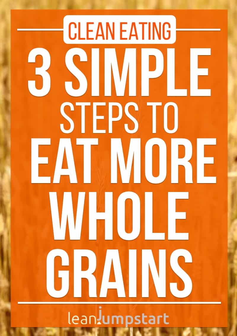 whole grain recipe: 3 simple steps to eat more whole grains and eat clean