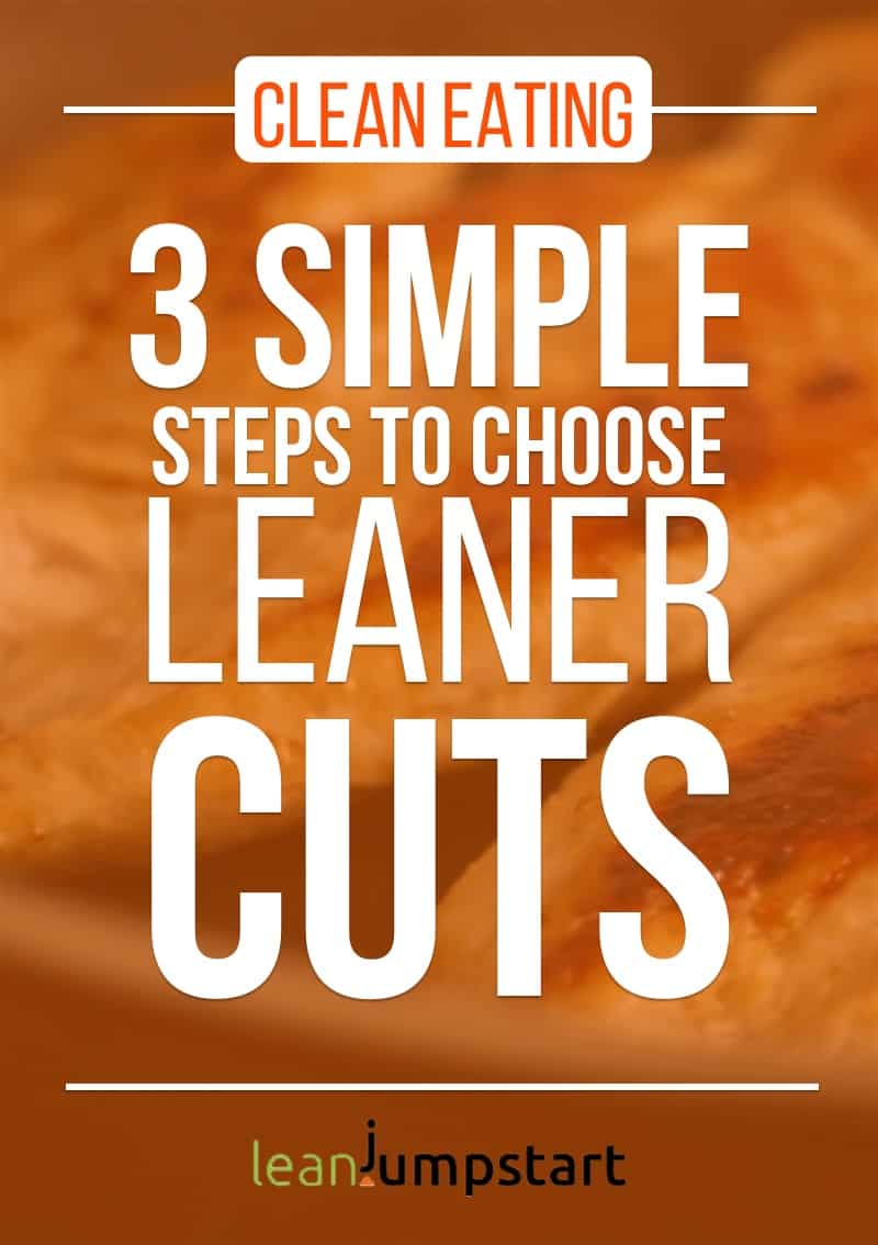 healthy meats: 3 simple steps to choose leaner cuts for clean eating