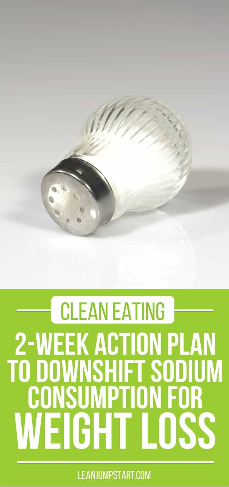 Clean eating: 2 week plan to downshift sodium consumption for weight loss 