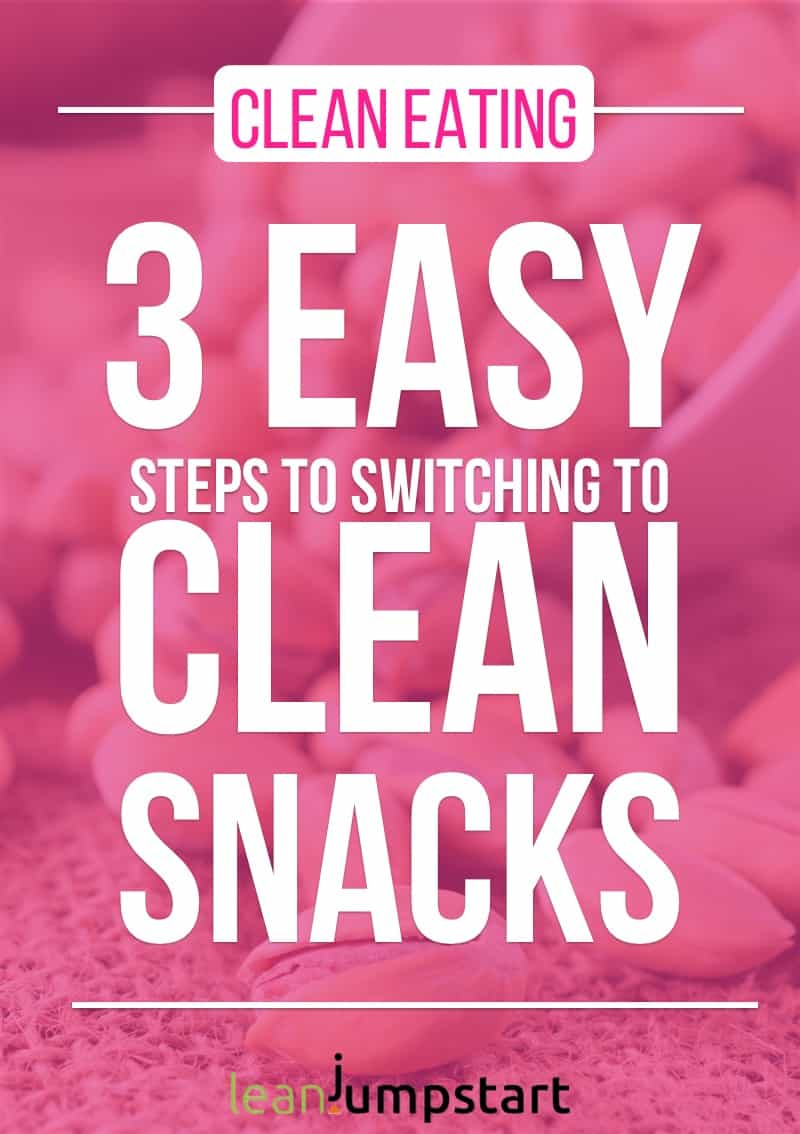 clean eating snacks: 3 easy steps to switching to clean snacks