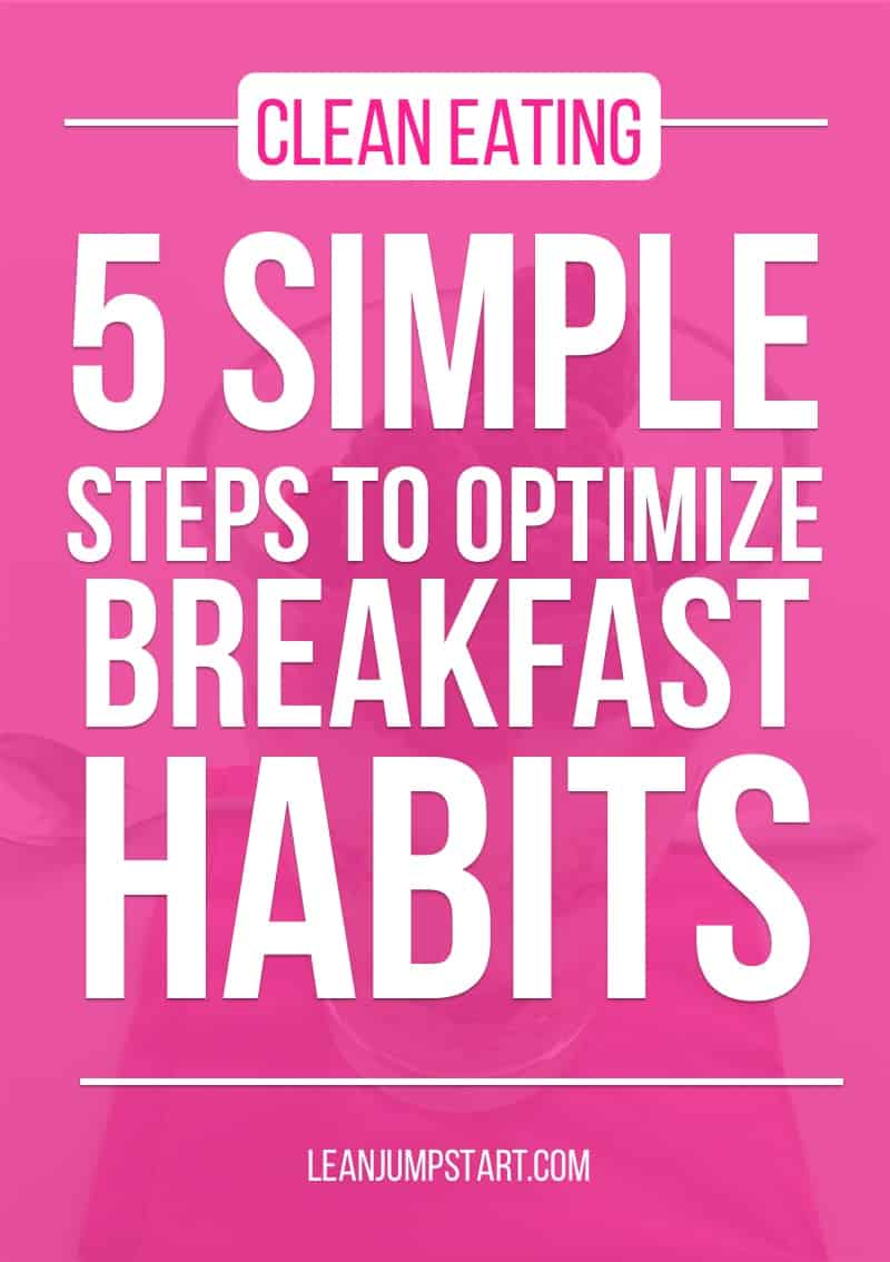 clean eating breakfast: 5 simple steps to optimize your breakfast habits