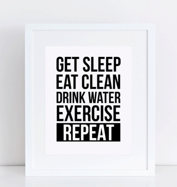 get sleep eat clean drink water exercise repeat poster